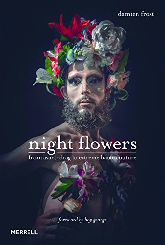 Night Flowers: From Avant-Drag to Extreme Haute Couture: From Avant-Drag to Extreme Haute-Couture von Merrell